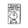 Have A Good Time Pin